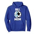 Ball Mom Funny Soccer Volleyball Mom Hoodie - Graphic Print Unisex - T-Shirt, Sweatshirt, Hoodie