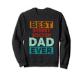 Best Street Soccer Dad Ever Funny Sweatshirt - Unique Graphic Men Women - T-Shirt, Sweatshirt, Hoodie