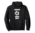 Soccer Vibes Only Football Goal Hoodie - Casual Everyday Wear for Adults - T-Shirt, Sweatshirt, Hoodie