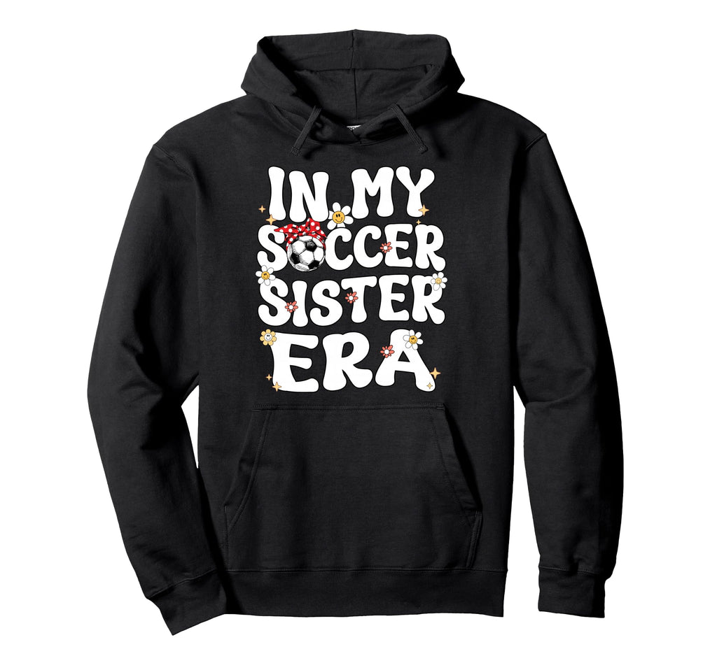 My Soccer Sister Era Groovy Soccer Hoodie - Streetwear Style for Adults - T-Shirt, Sweatshirt, Hoodie