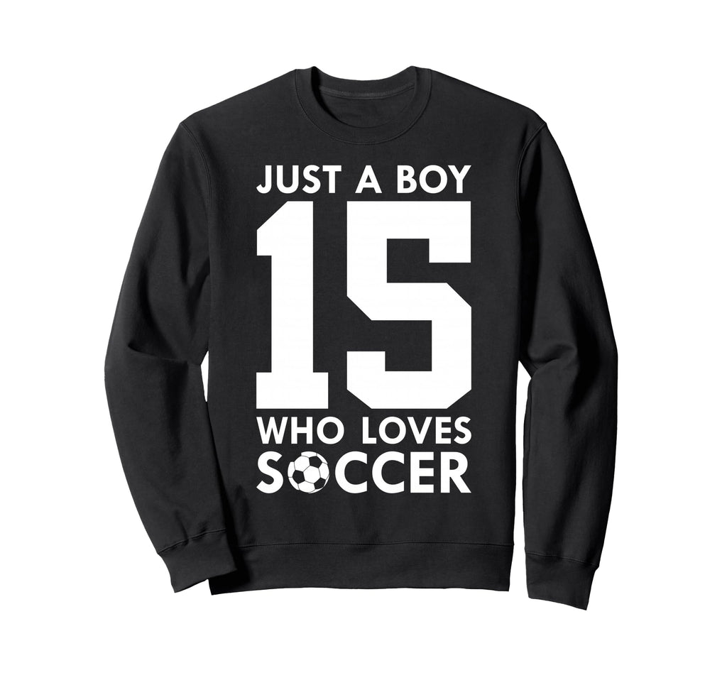 Just Who Loves 15 Years Soccer 15Th Sweatshirt - Graphic Print Men Women - T-Shirt, Sweatshirt, Hoodie