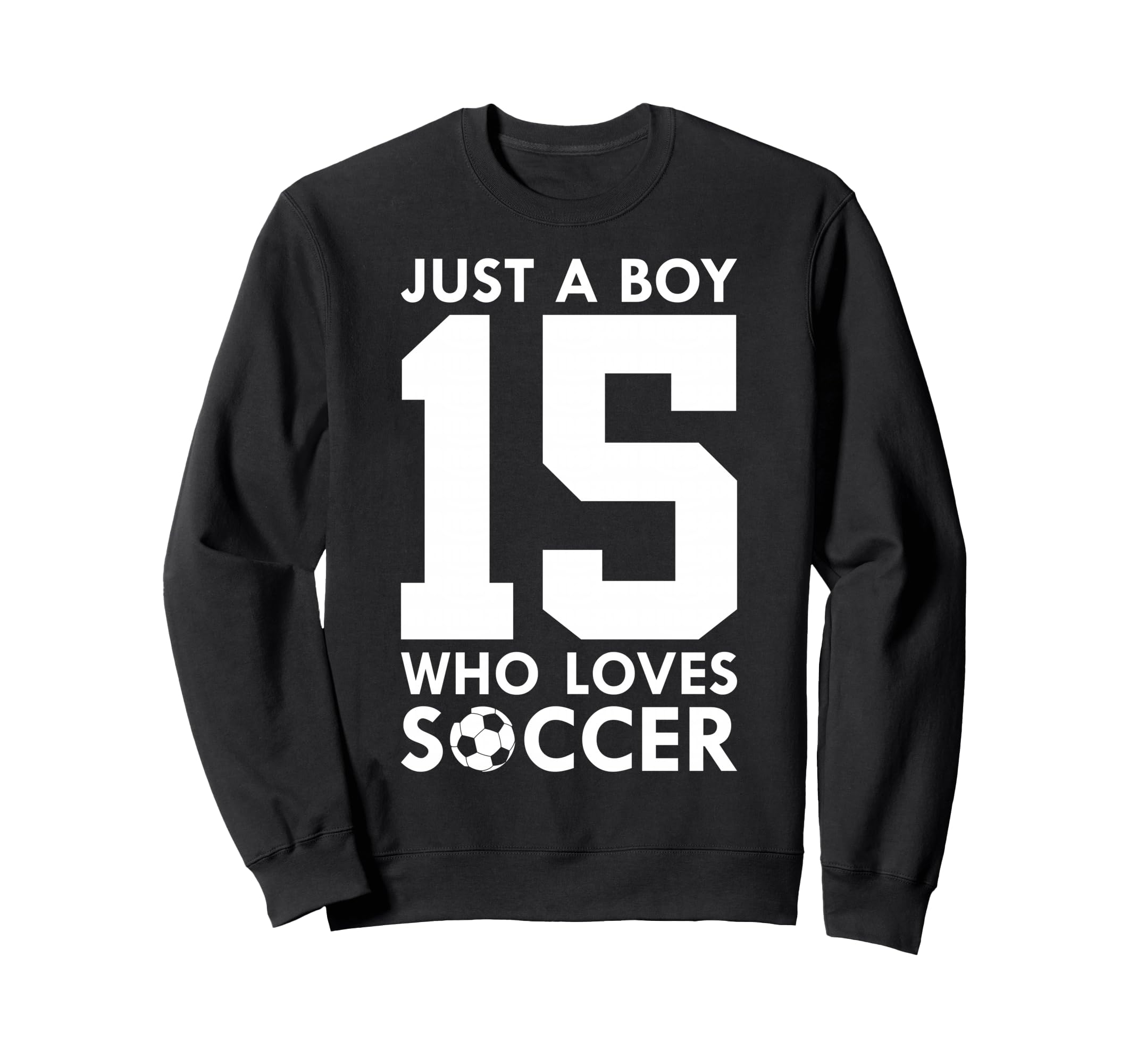 Just Who Loves 15 Years Soccer 15Th Sweatshirt - Graphic Print Men Women - T-Shirt, Sweatshirt, Hoodie