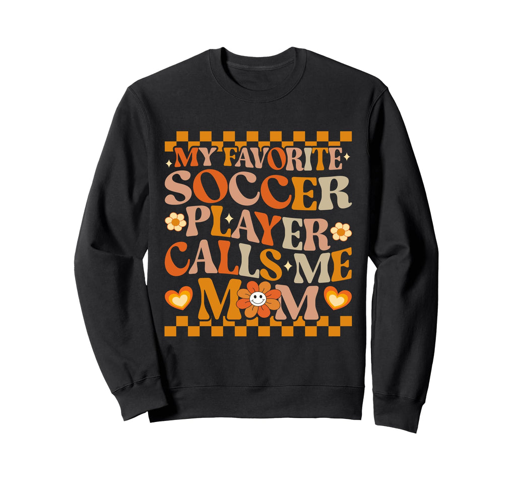 My Favorite Soccer Player Calls Me Sweatshirt - Novelty Apparel for Adults - T-Shirt, Sweatshirt, Hoodie