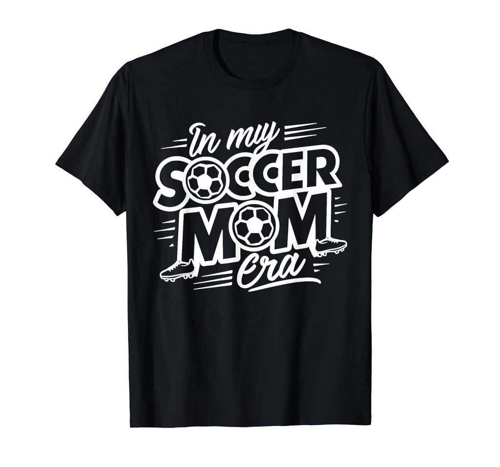 Mothers My Soccer Mom Era Day T-Shirt - Casual Everyday Wear for Adults - T-Shirt, Sweatshirt, Hoodie