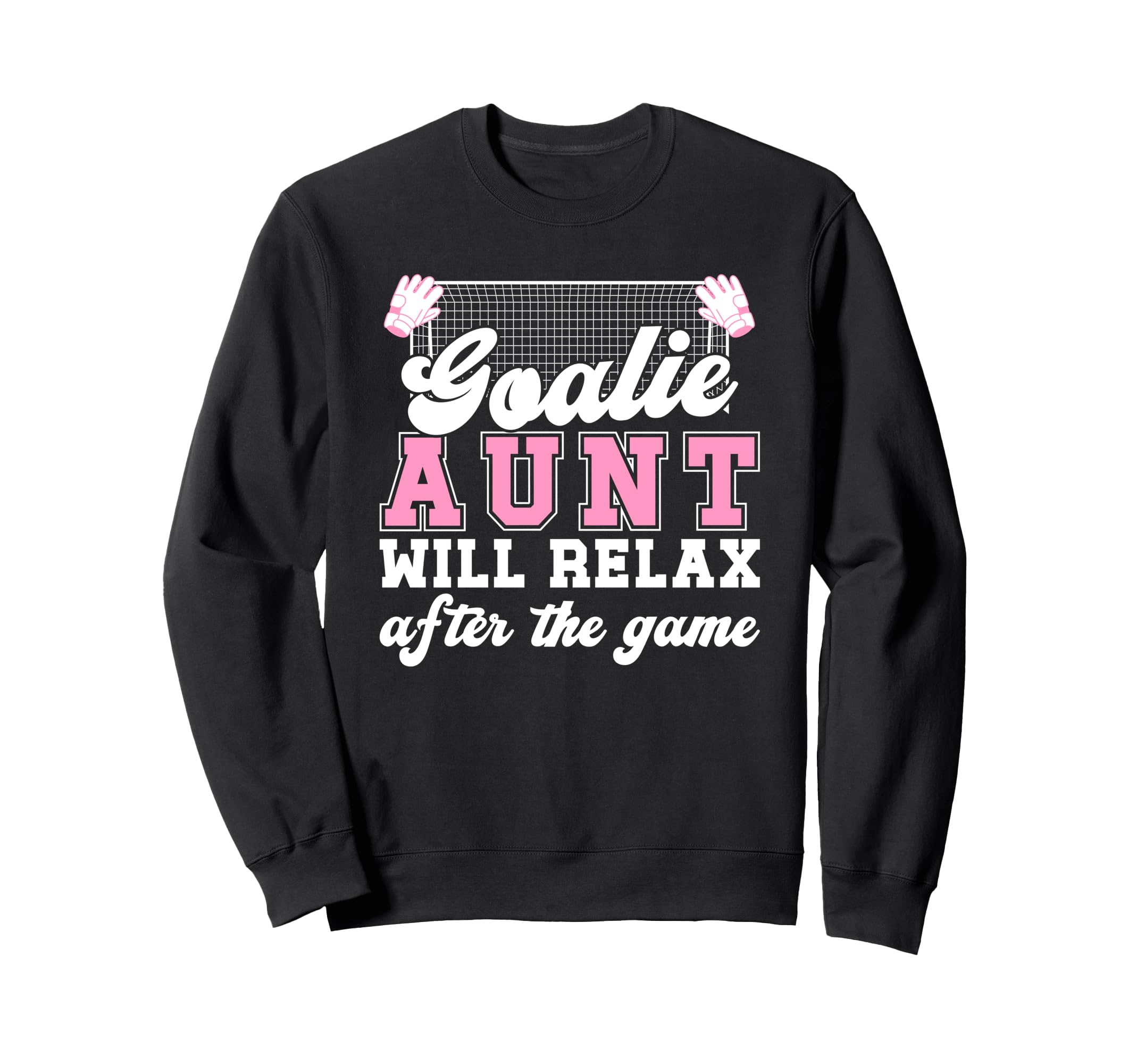 Funny Soccer Goalie Aunt Soccer Sweatshirt - Fun Novelty Design Men Women - T-Shirt, Sweatshirt, Hoodie