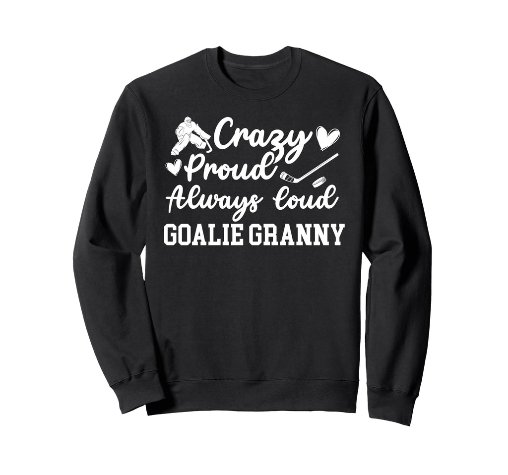 Crazy Proud Hockey Goalie Granny Sweatshirt - Aesthetic Graphic Men Women - T-Shirt, Sweatshirt, Hoodie
