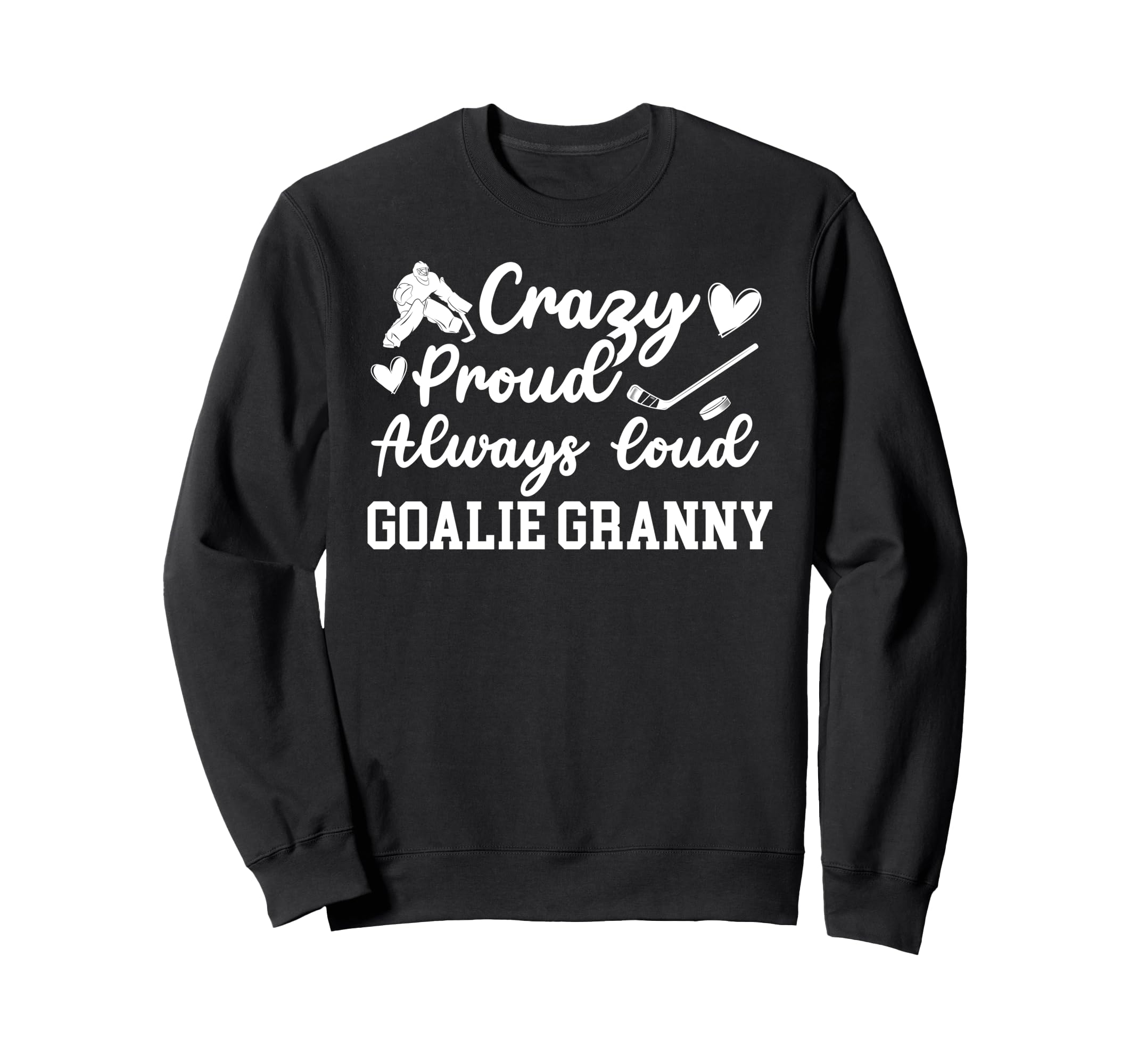 Crazy Proud Hockey Goalie Granny Sweatshirt - Aesthetic Graphic Men Women - T-Shirt, Sweatshirt, Hoodie