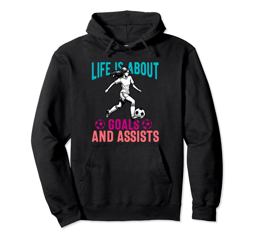 Lifes About Goals And Assists Soccer Hoodie - Streetwear Style Men Women - T-Shirt, Sweatshirt, Hoodie