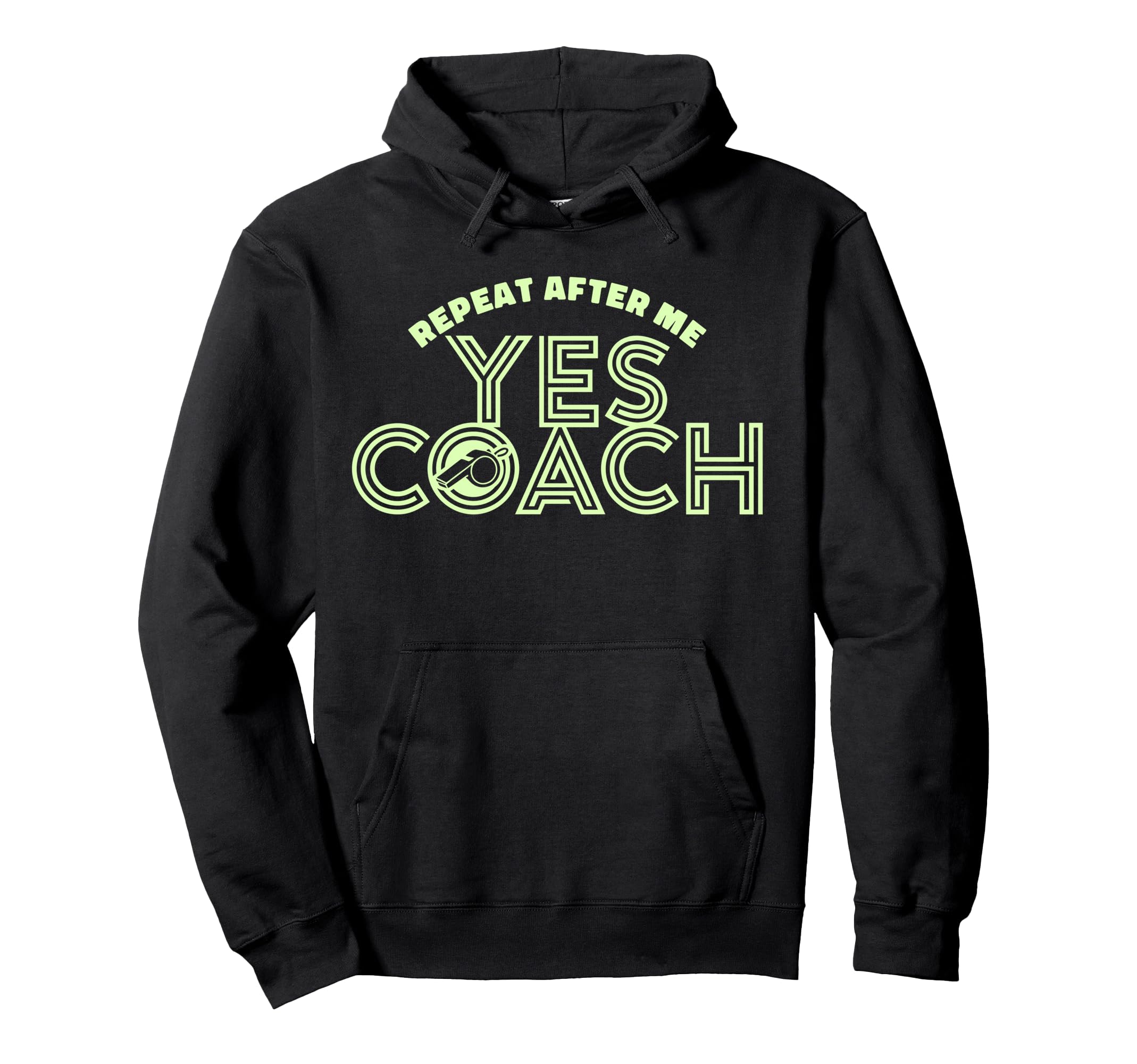 Repeat After Me Yes Coach Funny Sports Hoodie - Fun Novelty Design Unisex - T-Shirt, Sweatshirt, Hoodie