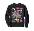 Friday Get Your Roller Skate Sweatshirt - Novelty Apparel for Adults - T-Shirt, Sweatshirt, Hoodie