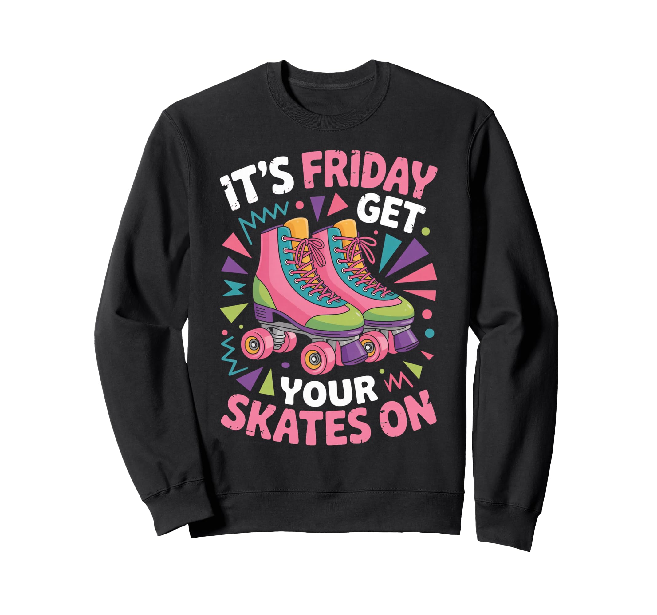 Friday Get Your Roller Skate Sweatshirt - Novelty Apparel for Adults - T-Shirt, Sweatshirt, Hoodie