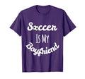 Soccer Lover Soccer Is My Boyfriend T-Shirt - Streetwear Style for Adults - T-Shirt, Sweatshirt, Hoodie