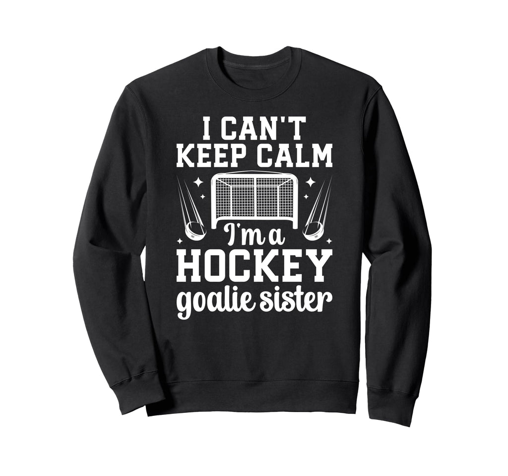 Im Hockey Goalie Sister Ice Sweatshirt - Casual Everyday Wear for Adults - T-Shirt, Sweatshirt, Hoodie
