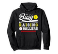 Busy Raising Ballers Softball Baseball Dad Hoodie - Novelty Apparel Unisex - T-Shirt, Sweatshirt, Hoodie
