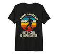 School Is Important But Soccer Is T-Shirt - Novelty Apparel Men Women - T-Shirt, Sweatshirt, Hoodie