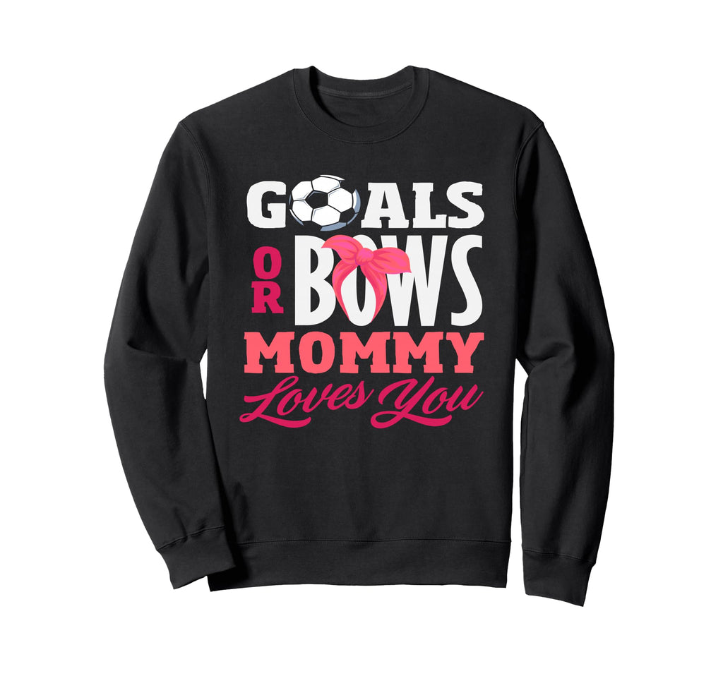 Goals Or Bows Mommy Loves You Gender Sweatshirt - Graphic Print Men Women - T-Shirt, Sweatshirt, Hoodie