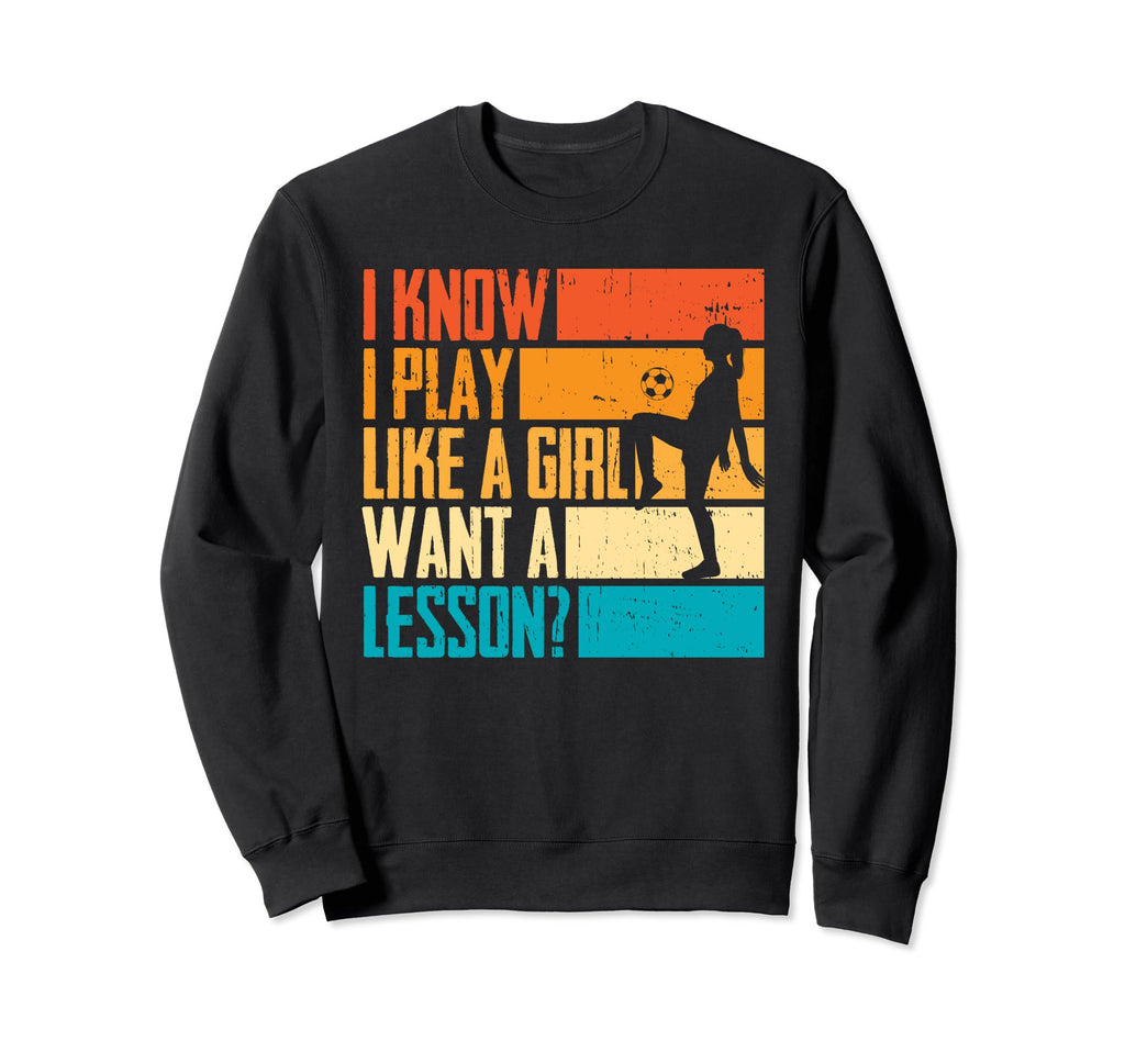Soccer I Know I Play Like Want Sweatshirt - Fun Novelty Design for Adults - T-Shirt, Sweatshirt, Hoodie