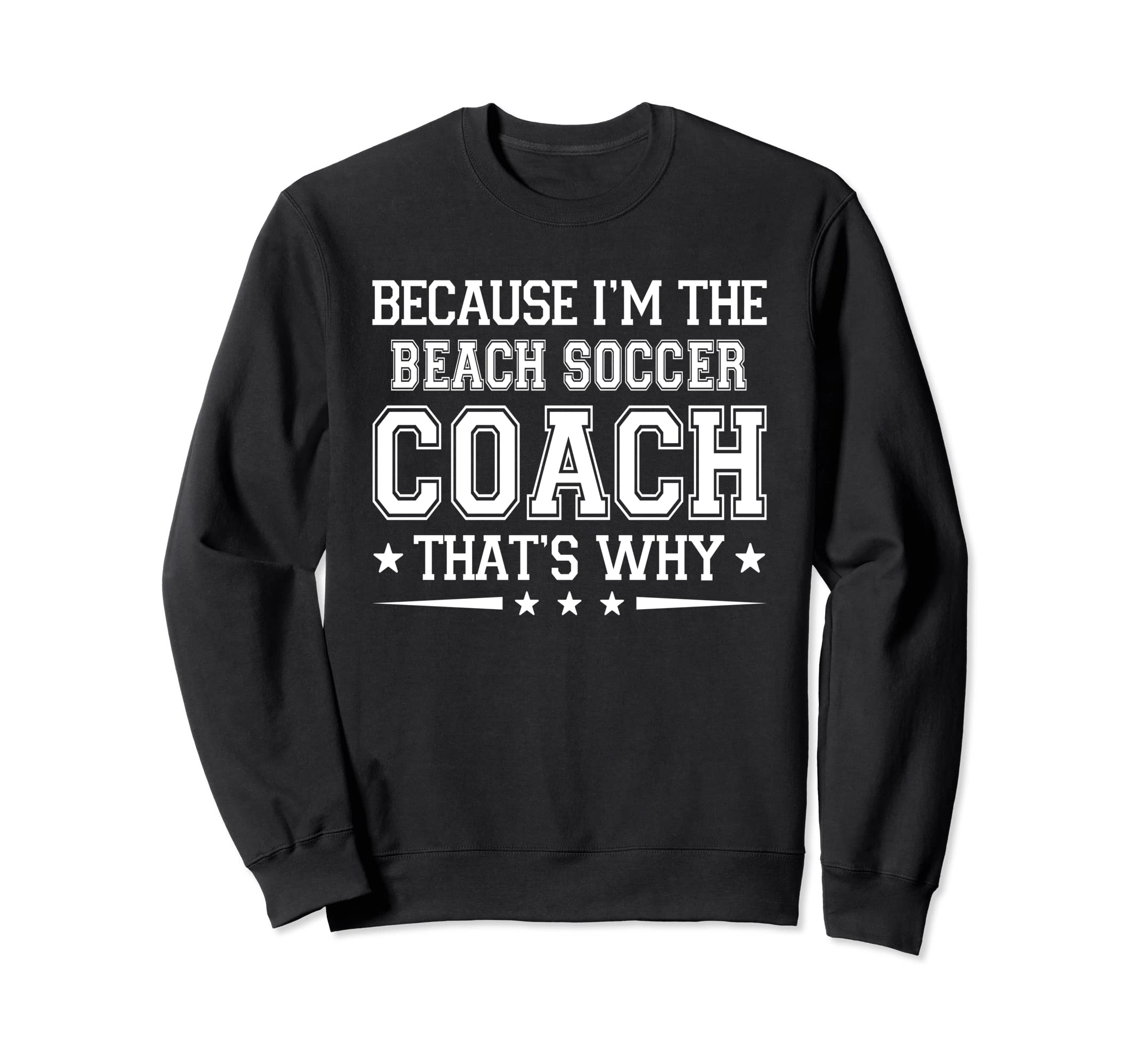 Because Im Beach Soccer Coach Sweatshirt - Minimalist Print Men Women - T-Shirt, Sweatshirt, Hoodie