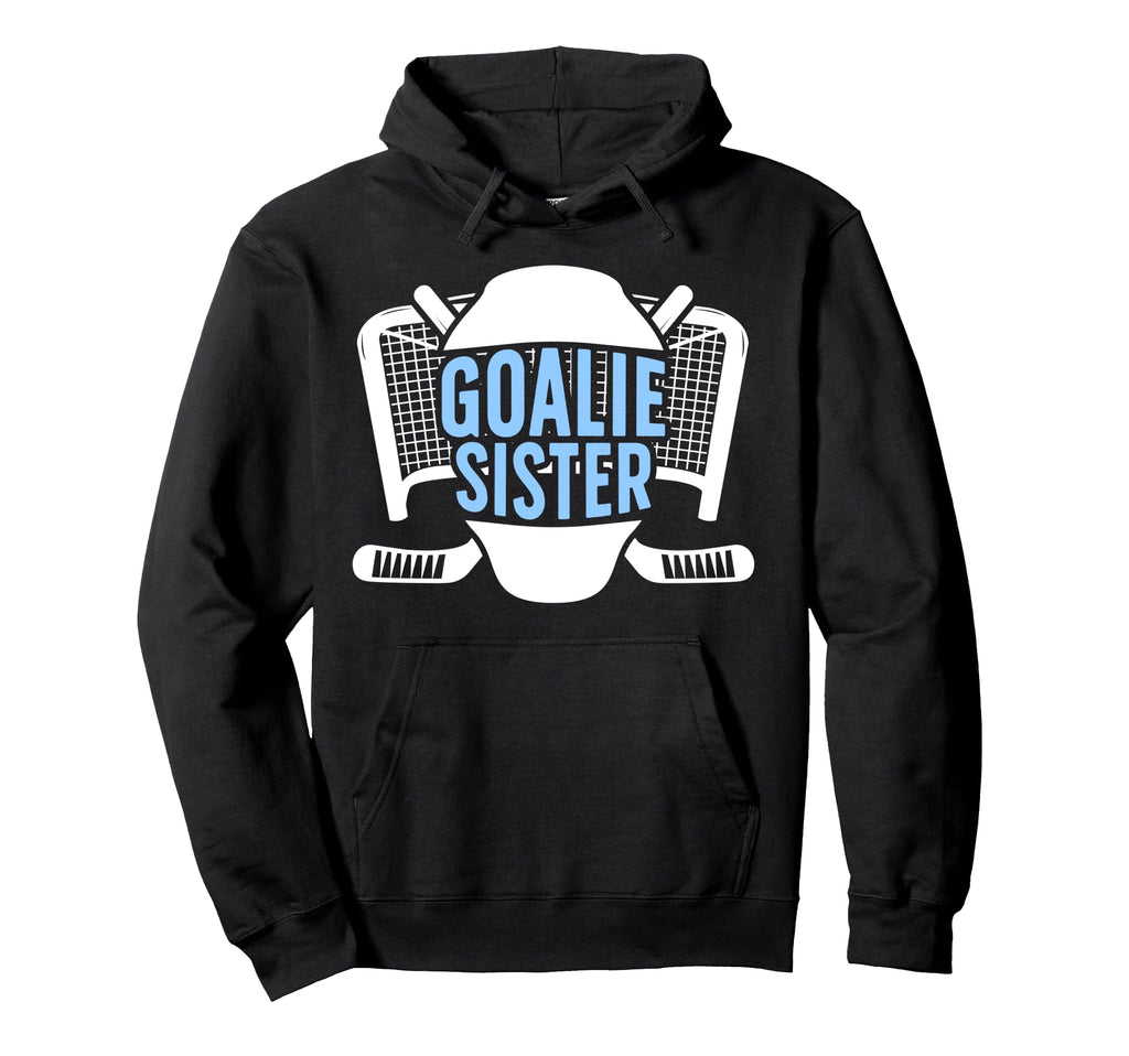 Ice Hockey Goalie Sister Hockey Keeper Sis Hoodie - Novelty Apparel Unisex - T-Shirt, Sweatshirt, Hoodie
