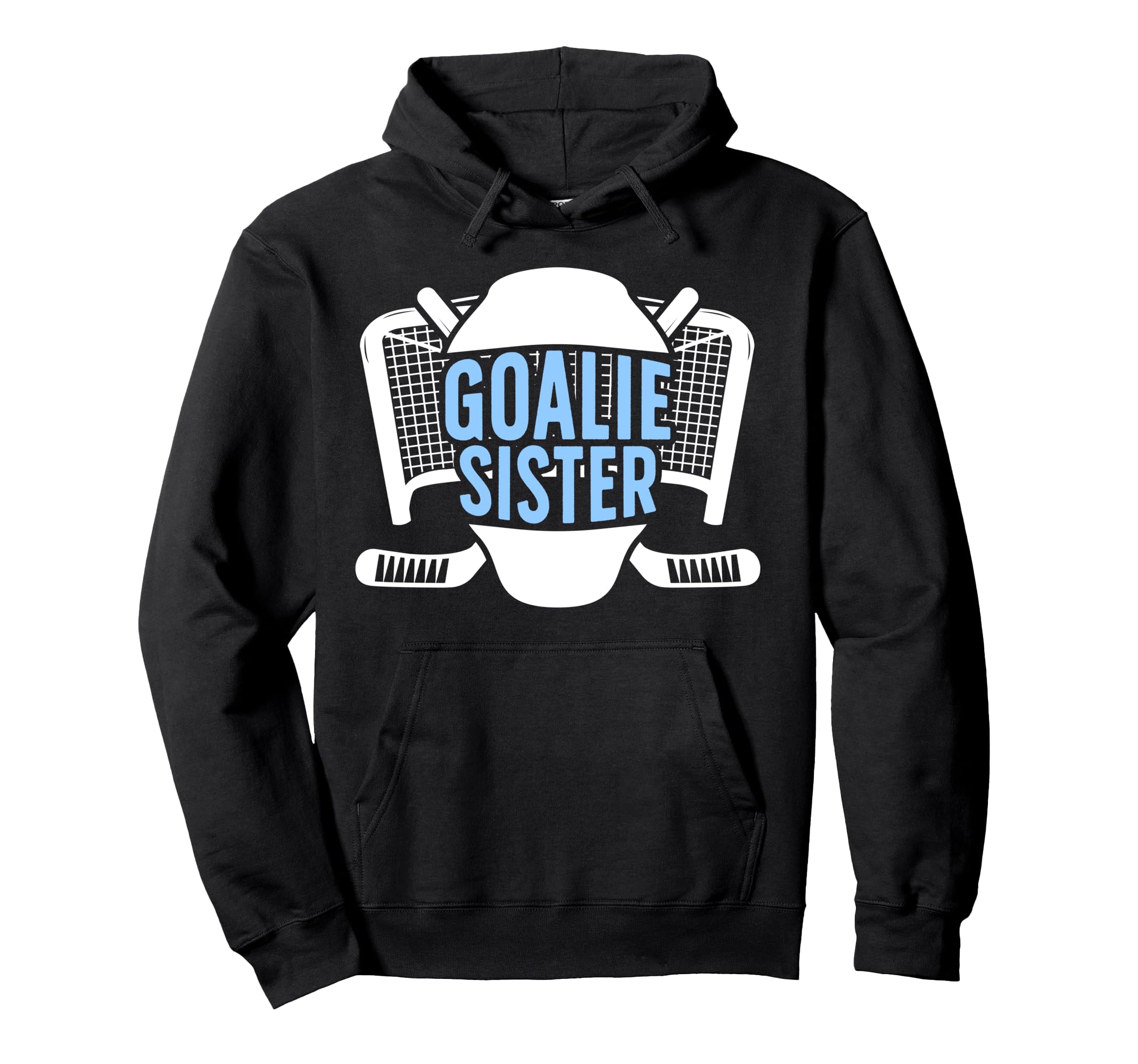 Ice Hockey Goalie Sister Hockey Keeper Sis Hoodie - Novelty Apparel Unisex - T-Shirt, Sweatshirt, Hoodie
