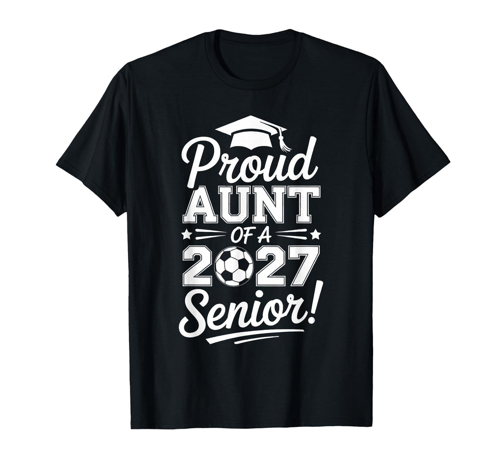Proud Aunt 2026 Senior Soccer T-Shirt - Aesthetic Graphic Men Women - T-Shirt, Sweatshirt, Hoodie