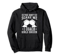 Mens Funny Soccer Coach You Dont Scare Me Hoodie - Custom Art Print Unisex - T-Shirt, Sweatshirt, Hoodie
