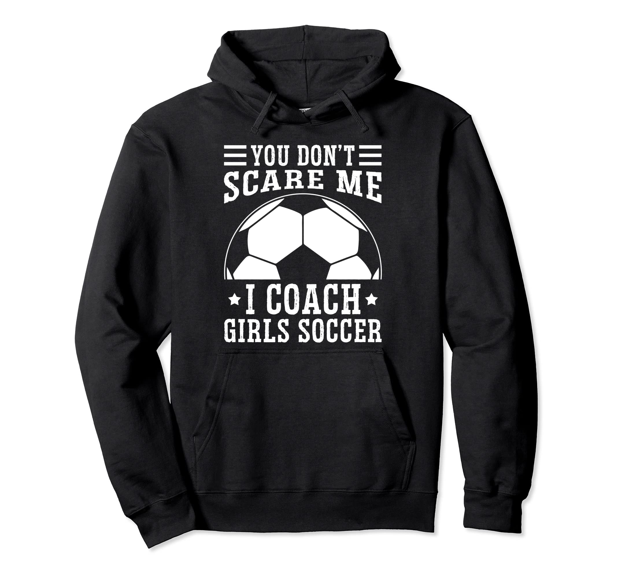 Mens Funny Soccer Coach You Dont Scare Me Hoodie - Custom Art Print Unisex - T-Shirt, Sweatshirt, Hoodie