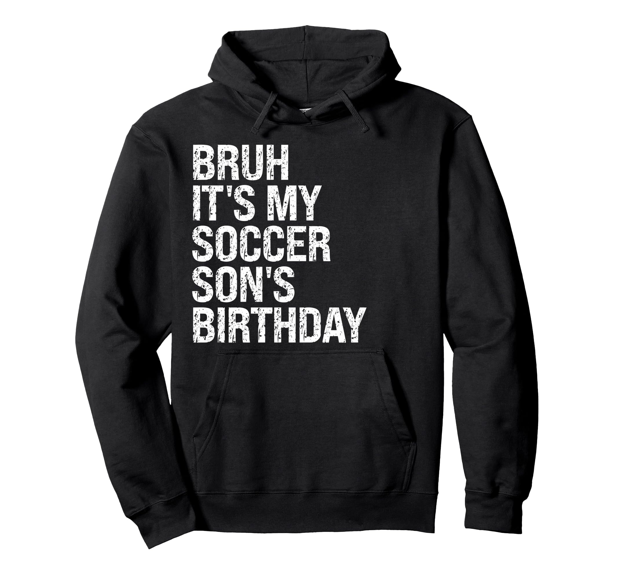 Bruh Its My Soccer Sons Birthday King Hoodie - Unique Graphic Men Women - T-Shirt, Sweatshirt, Hoodie