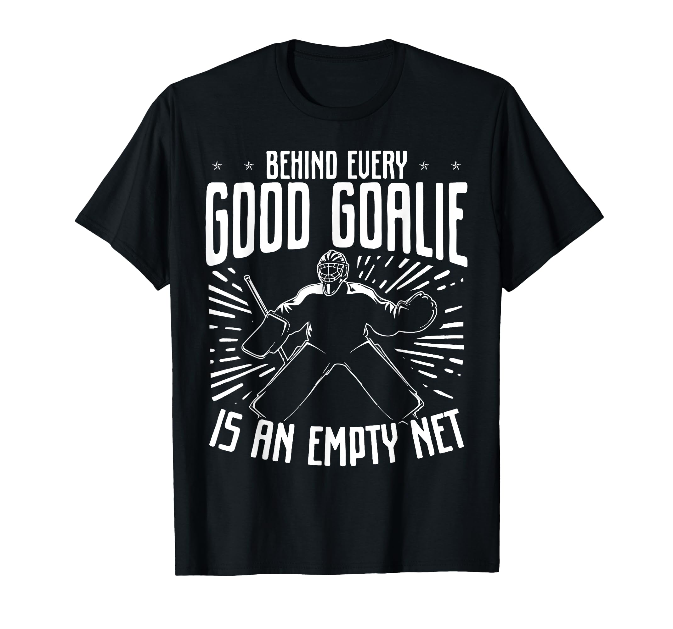 Behind Every Good Goalie Is Empty Net T-Shirt - Custom Art Print Unisex - T-Shirt, Sweatshirt, Hoodie