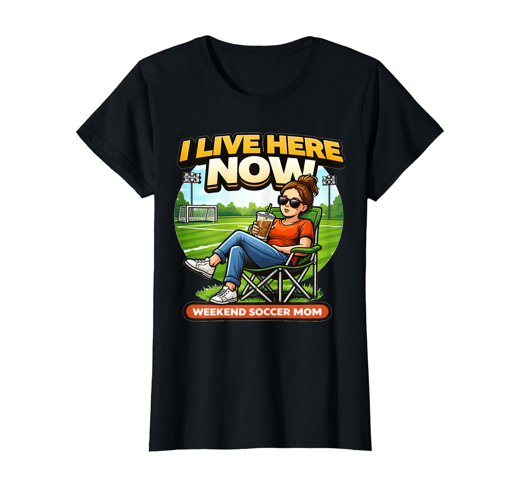Soccer Mom I Live Here Now Funny T-Shirt - Minimalist Print Men Women - T-Shirt, Sweatshirt, Hoodie