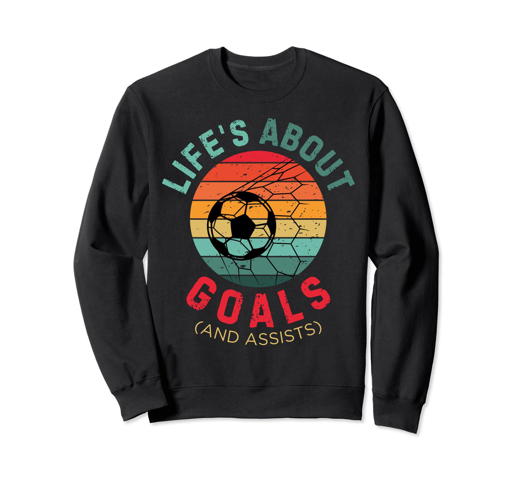 Lifes About Goals Soccer Lover Sweatshirt - Fun Novelty Design Men Women - T-Shirt, Sweatshirt, Hoodie