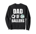 Dad Ballers Funny Soccer Sweatshirt - Casual Everyday Wear Men Women - T-Shirt, Sweatshirt, Hoodie