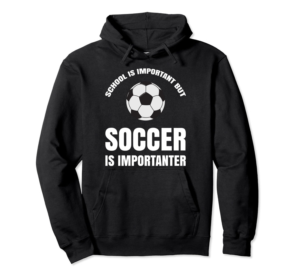 School Is Important But Soccer Hoodie - Fun Novelty Design Unisex - T-Shirt, Sweatshirt, Hoodie