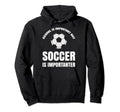 School Is Important But Soccer Hoodie - Fun Novelty Design Unisex - T-Shirt, Sweatshirt, Hoodie