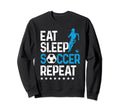 Eat Sleep Soccer Repeat Sport Player Sweatshirt - Streetwear Style Unisex - T-Shirt, Sweatshirt, Hoodie