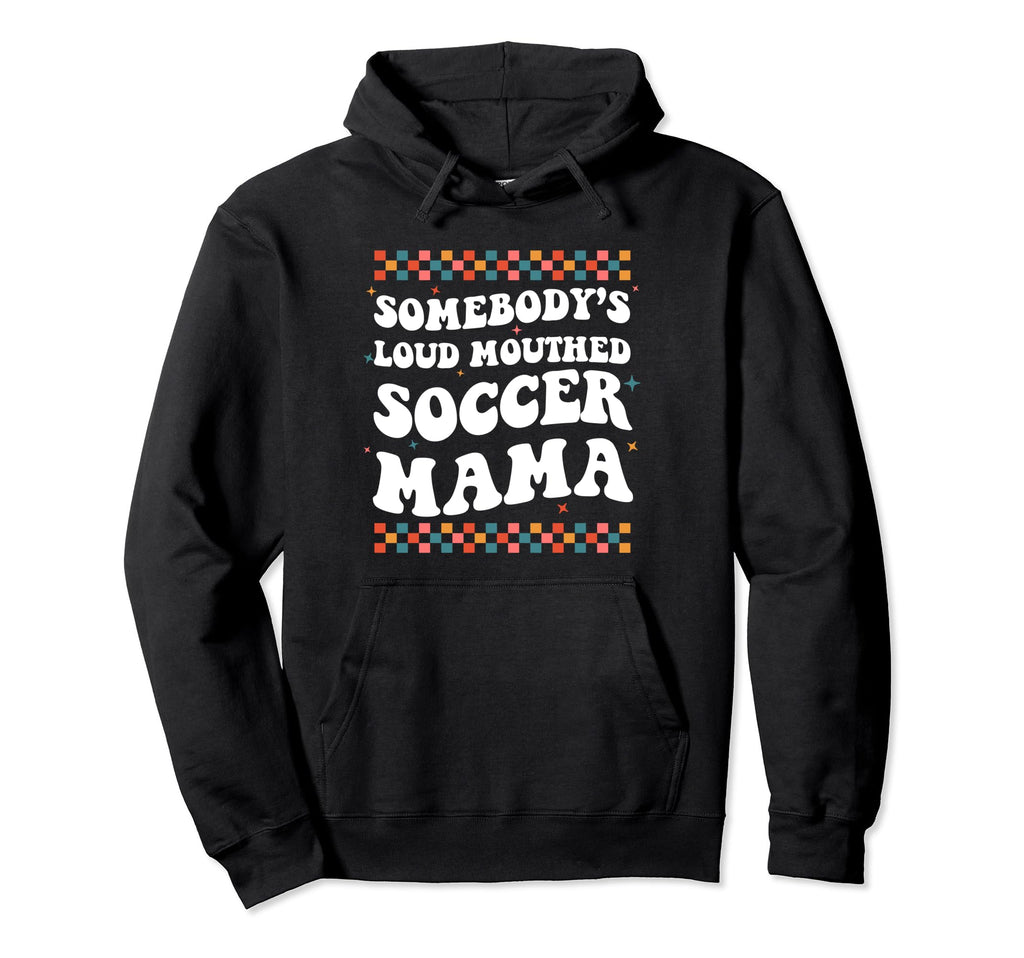 Somebodys Loud Mouthed Soccer Mama Game Hoodie - Custom Art Print Unisex - T-Shirt, Sweatshirt, Hoodie
