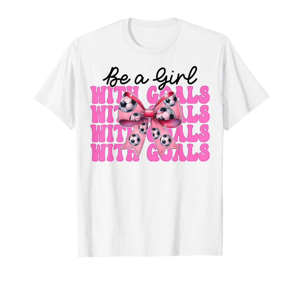 Be Goals Soccer Coquette Bow T-Shirt - Casual Everyday Wear Unisex - T-Shirt, Sweatshirt, Hoodie