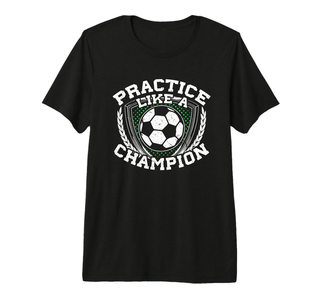 Practice Like Champion Futbol Soccer Tri T-Shirt - Minimalist Print Unisex - T-Shirt, Sweatshirt, Hoodie