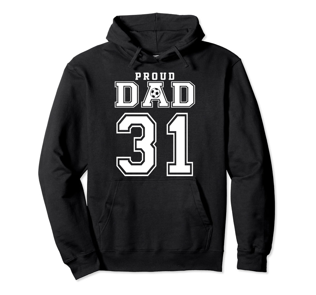 Number 31 Custom Proud Soccer Futbol Dad Hoodie - Trendy Graphic Unisex - T-Shirt, Sweatshirt, Hoodie