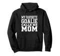 My Favorite Goalie Calls Me Mom Soccer Hoodie - Unique Graphic Men Women - T-Shirt, Sweatshirt, Hoodie