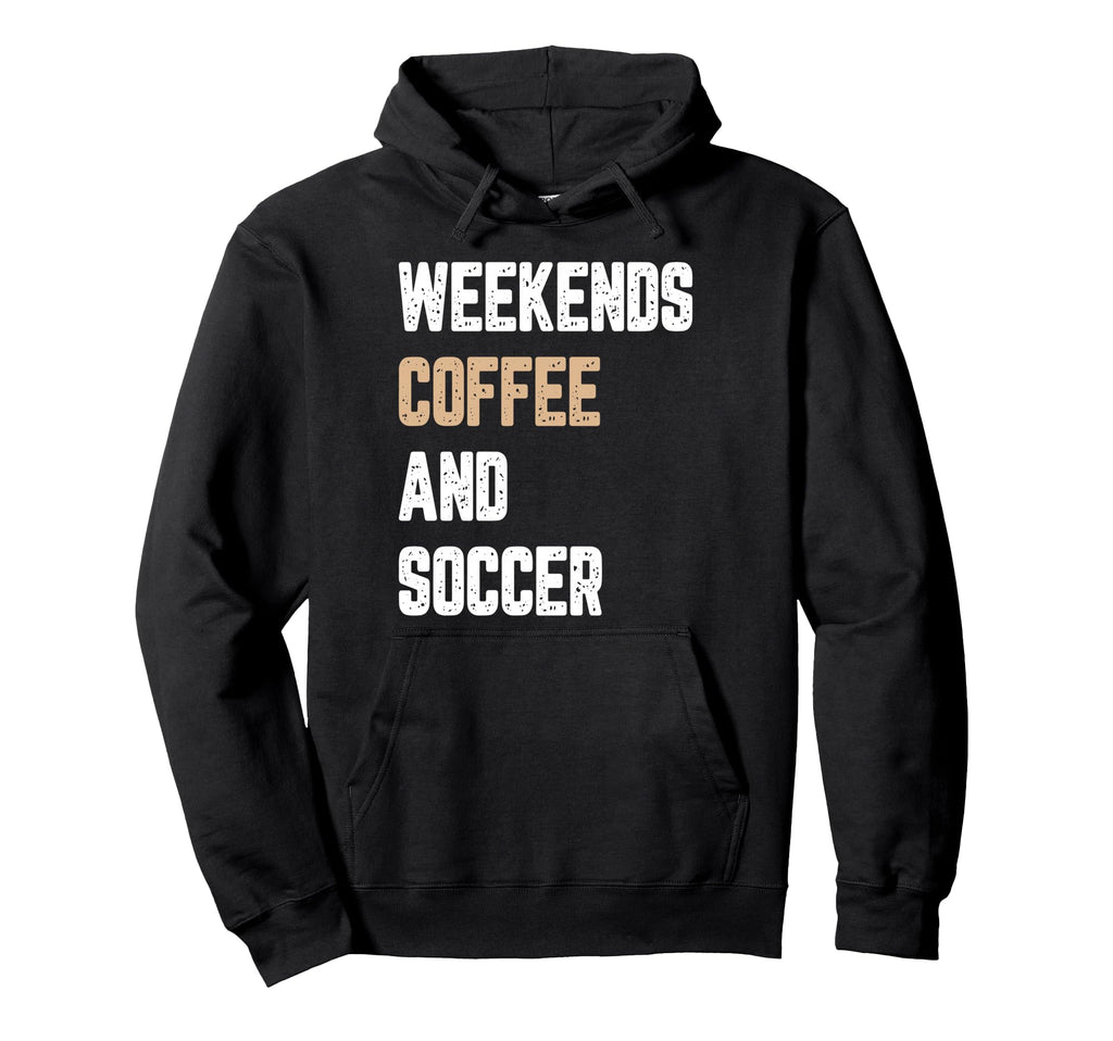Weekend Coffee And Soccer Funny Hoodie - Casual Everyday Wear Men Women - T-Shirt, Sweatshirt, Hoodie