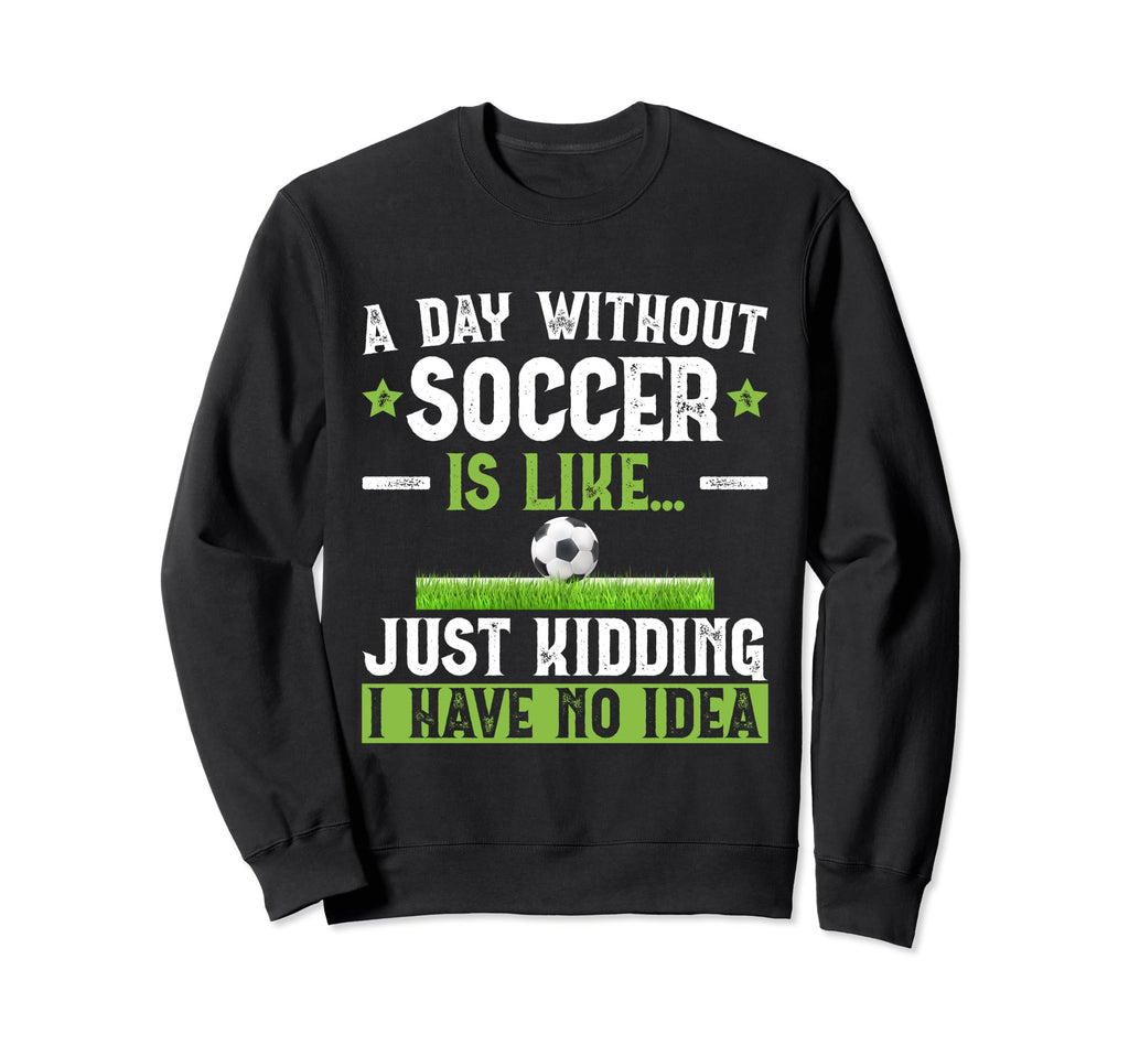 Funny Soccer Sport Player Sweatshirt - Casual Everyday Wear for Adults - T-Shirt, Sweatshirt, Hoodie