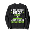 Funny Soccer Sport Player Sweatshirt - Casual Everyday Wear for Adults - T-Shirt, Sweatshirt, Hoodie