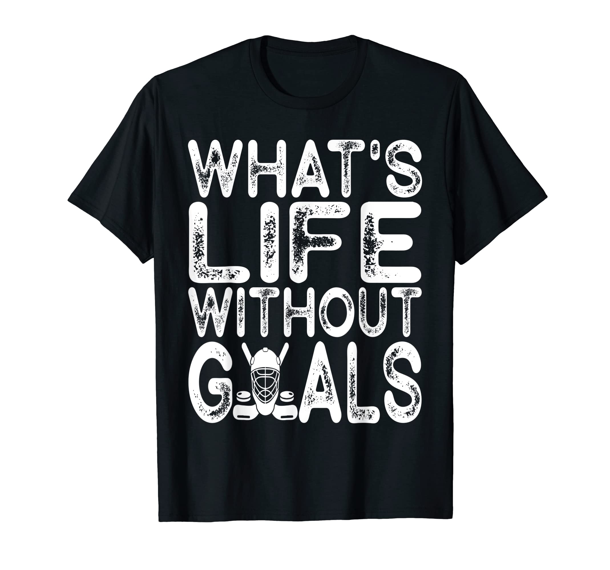 What Is Life Without Goals Ice T-Shirt - Casual Everyday Wear for Adults - T-Shirt, Sweatshirt, Hoodie