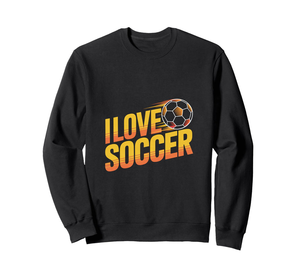 I Love Soccer Enthusiast Expression Sweatshirt - Custom Art Print Men Women - T-Shirt, Sweatshirt, Hoodie