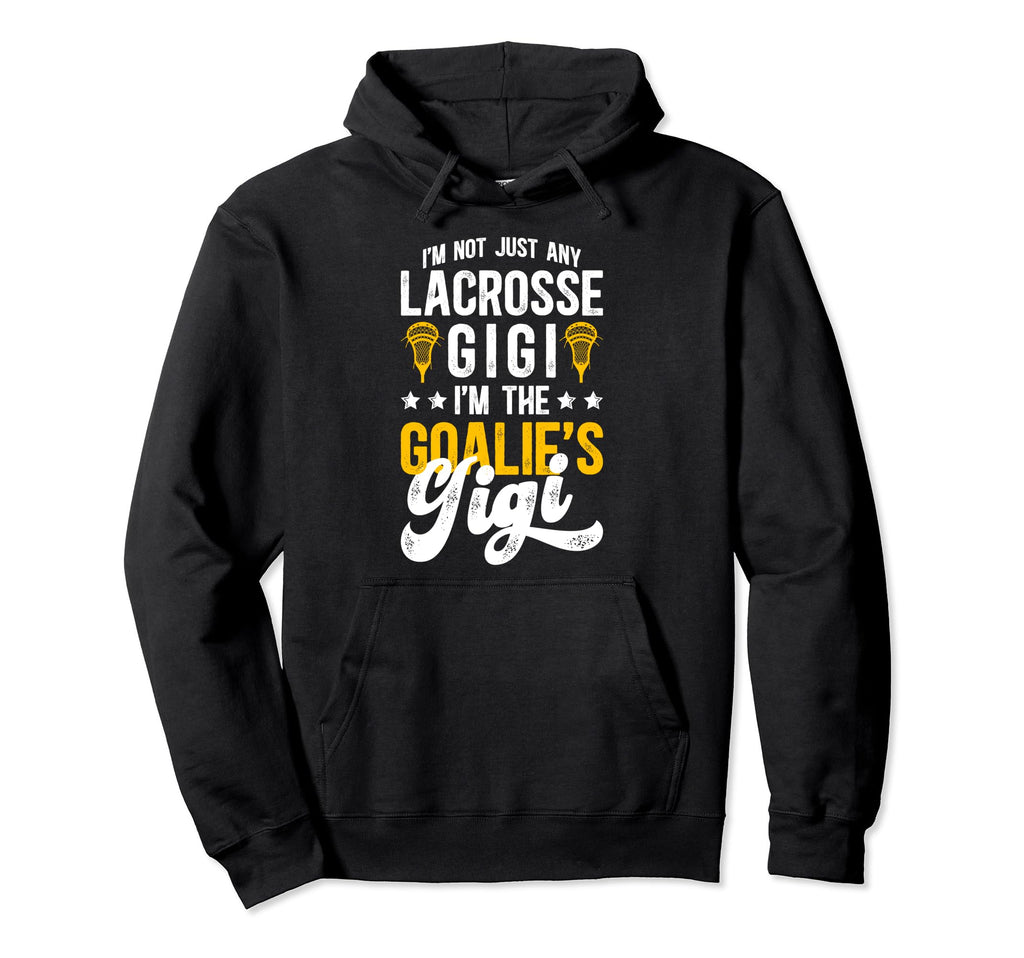 Im Lacrosse Goalie Gigi Lacrosse Goalkeeper Hoodie - Trendy Graphic Unisex - T-Shirt, Sweatshirt, Hoodie