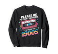 Please Be Patient Im From 1900S Sweatshirt - Custom Art Print Men Women - T-Shirt, Sweatshirt, Hoodie