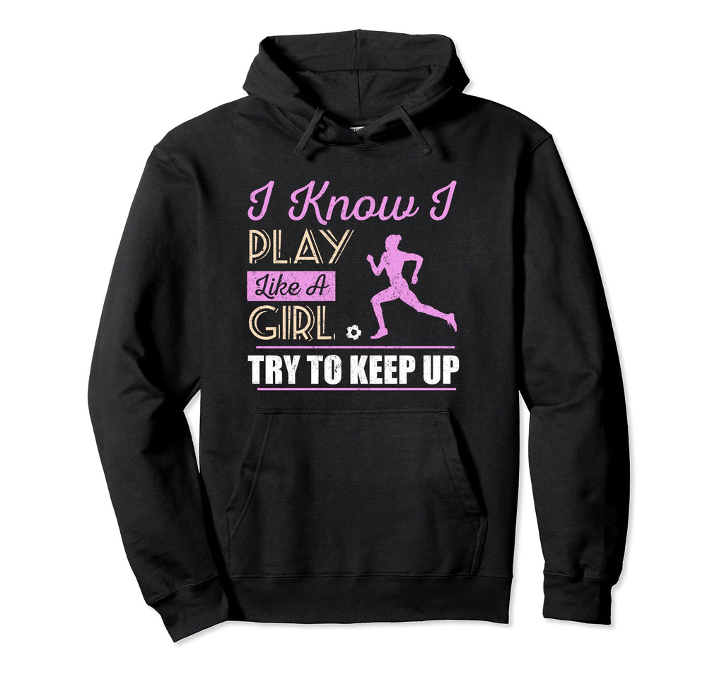 I Know I Play Like Try To Keep Up Hoodie - Fun Novelty Design for Adults - T-Shirt, Sweatshirt, Hoodie