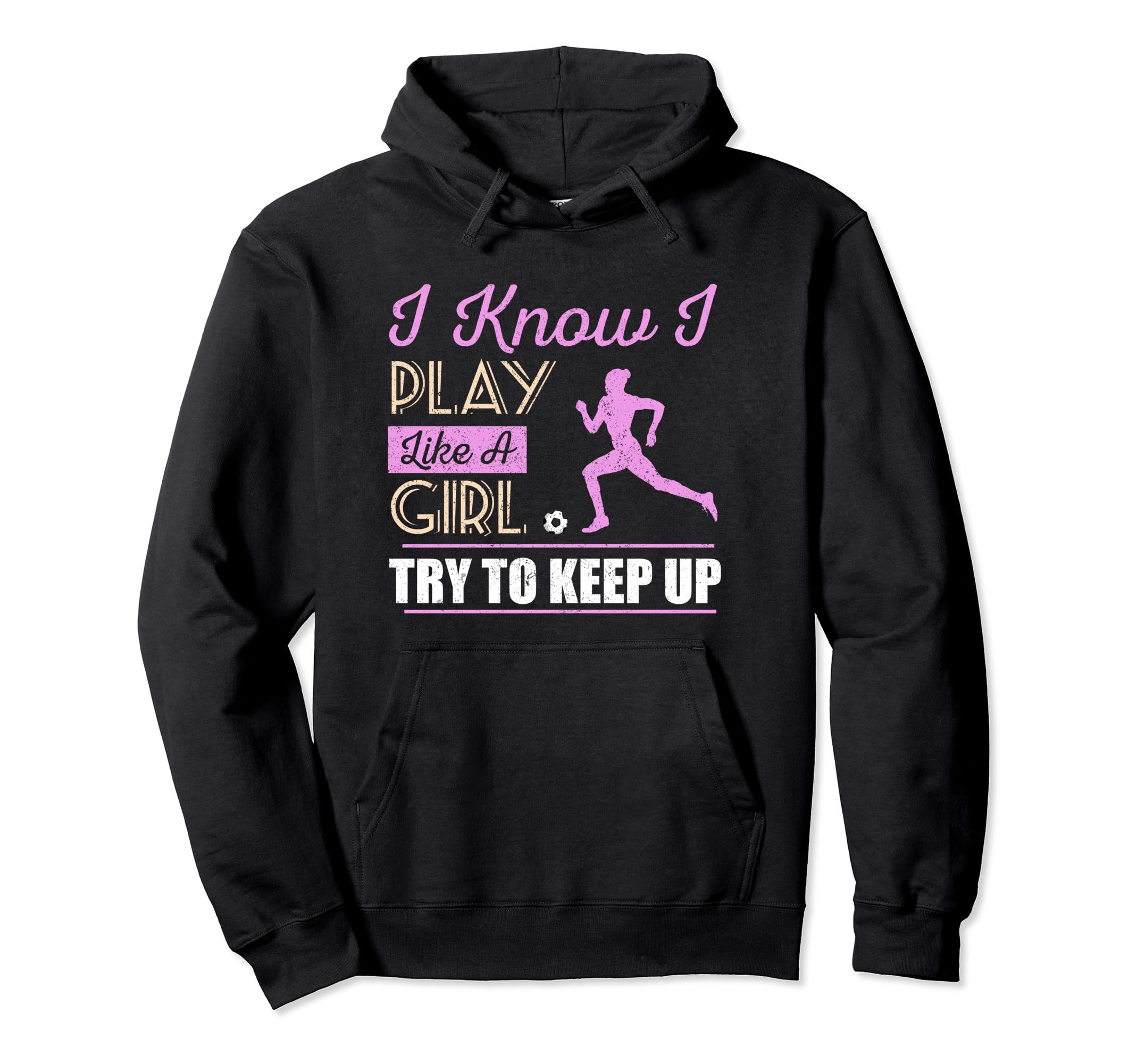I Know I Play Like Try To Keep Up Soccer Hoodie - Aesthetic Graphic Unisex - T-Shirt, Sweatshirt, Hoodie