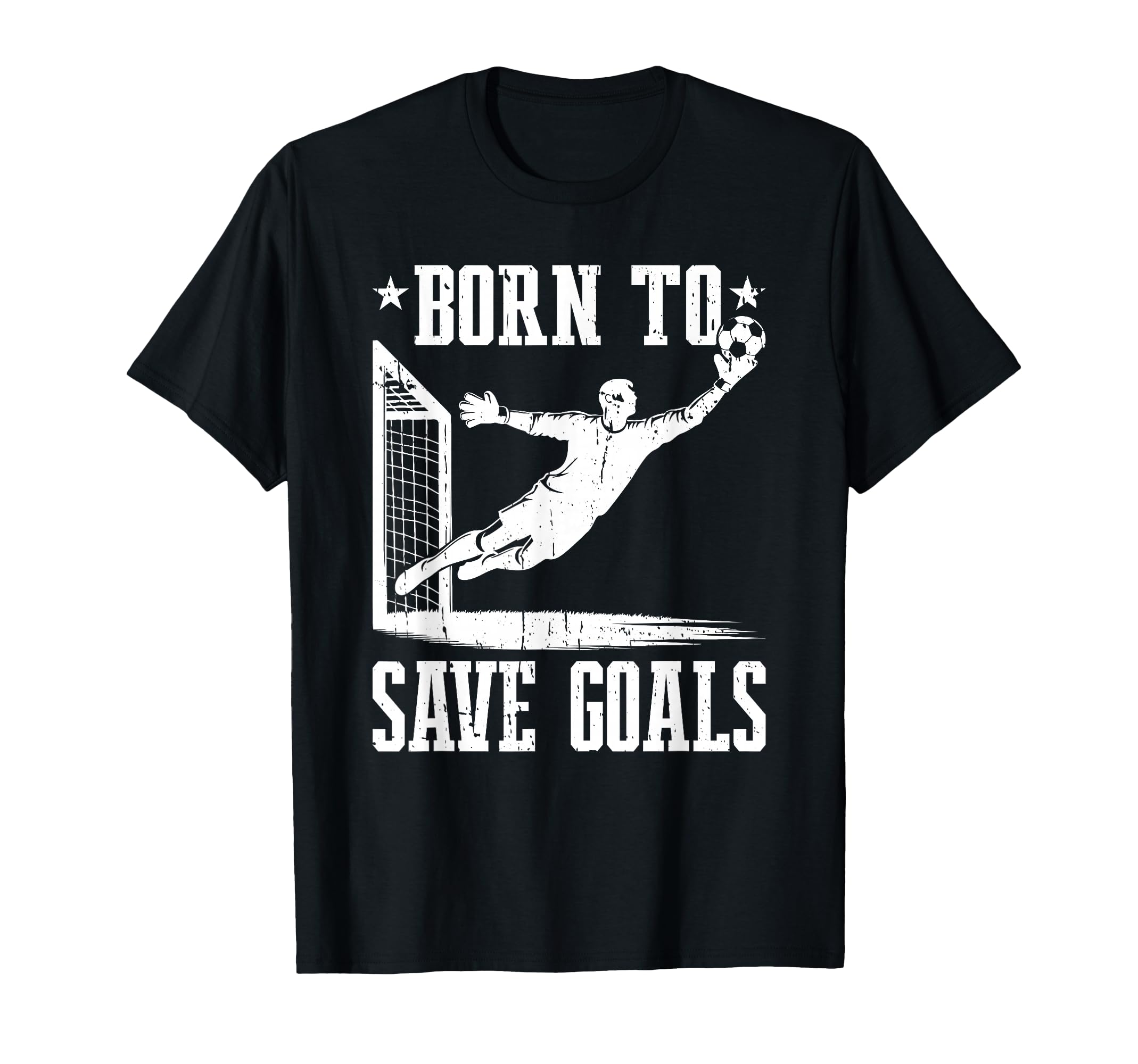 Born To Save Goals Soccer Goalie T-Shirt - Aesthetic Graphic Men Women - T-Shirt, Sweatshirt, Hoodie